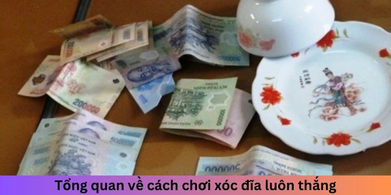 Tổng quan về cách chơi xóc đĩa luôn thắng