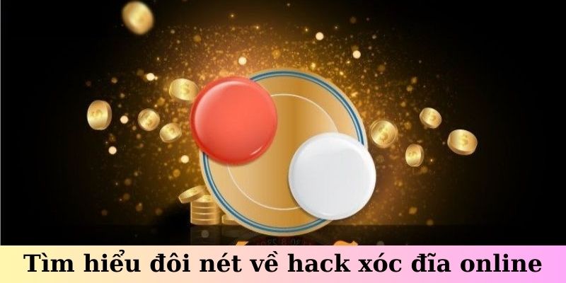 Tìm hiểu đôi nét về hack xóc đĩa online