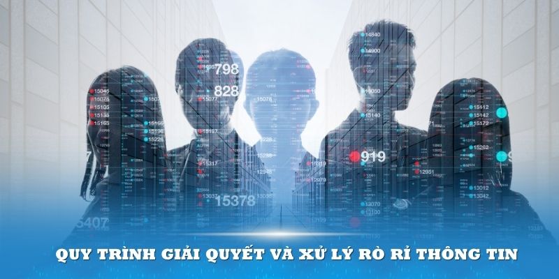 Quy trình giải quyết và xử lý rò rỉ thông tin tại nhà cái ra sao?